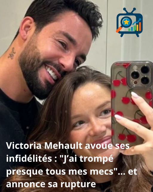 Victoria Mehault avoue ses infidélités J’ai trompé presque tous mes mecs… et annonce sa rupture